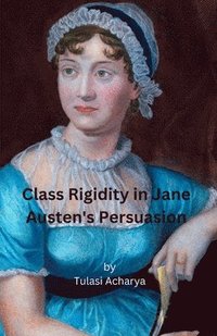 bokomslag Class Rigidity in Jane Austen's Persuasion