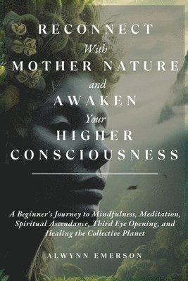 Reconnect With Mother Nature and Awaken Your Higher Consciousness 1