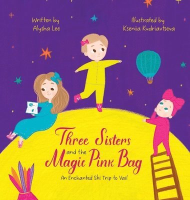 Alysha Tatiana Lee - Three Sisters and the Magic Pink Bag, Inbunden