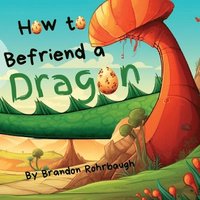 bokomslag How to Befriend a Dragon