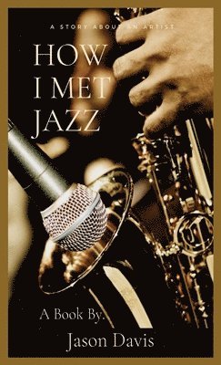 Jason Davis - How I Met Jazz, Inbunden