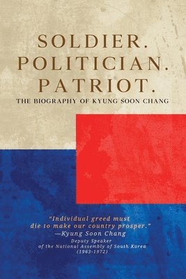 bokomslag Soldier. Politician. Patriot. The Biography of Kyung Soon Chang