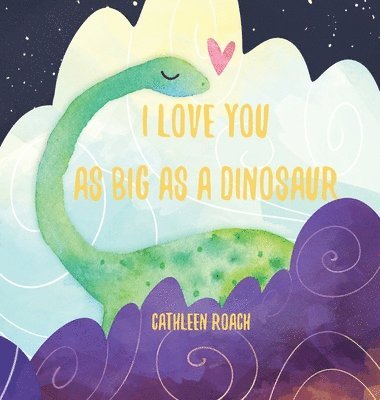 I Love You As Big As A Dinosaur 1