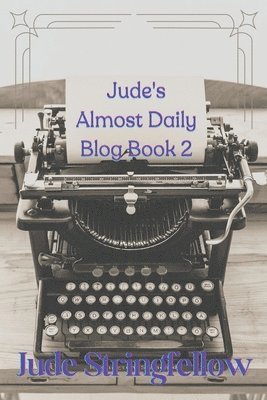 Jude's Almost Daily Blog Book 2 1