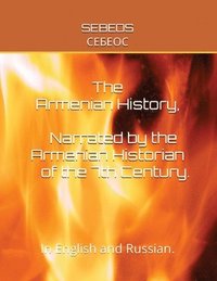 bokomslag The Armenian History, Narrated by the Armenian Historian of the 7th Century