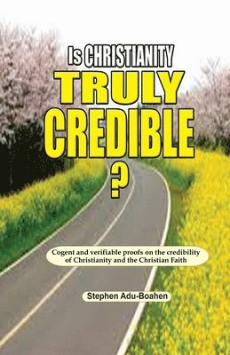 Adu-Boahen - Is Christianity Truly Credible, Häftad