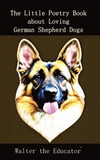 bokomslag Little Poetry Book about Loving German Shepherd Dogs