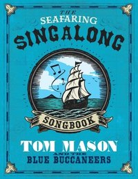 bokomslag The Seafaring Singalong Songbook Tom Mason and the Blue Buccaneers