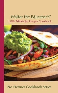 bokomslag Walter the Educator's Little Mexican Recipes Cookbook