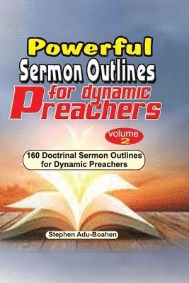 Stephen Adu-Boahen - Powerful Sermon Outlines for Dynamic Preachers. Volume 2, Häftad