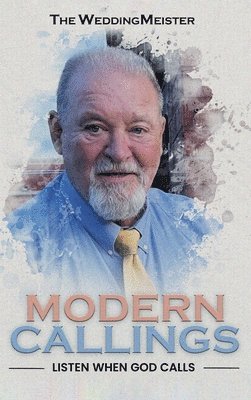 Chuck The Weddingmeister Thompson - Modern Callings; Listen When God Calls, Inbunden
