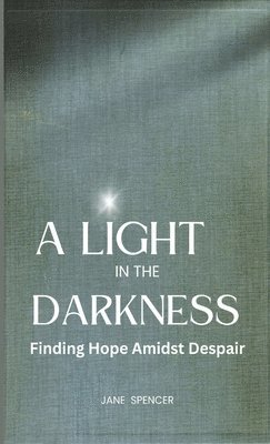 Jane Spencer - Light in the Darkness, Inbunden