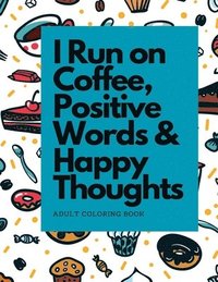 bokomslag I Run on Coffee, Positive Words & Happy Thoughts