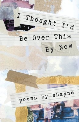 Shayne - I Thought I'd Be Over This By Now, Häftad