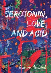 bokomslag Serotonin, Love, and Acid