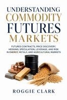 Roggie Clark, Raj Clark - Understanding Commodity Futures Markets, Häftad. Tillgänglighet: Lägg i varukorg