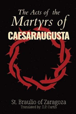 bokomslag Acts of the Martyrs of Caesaraugusta