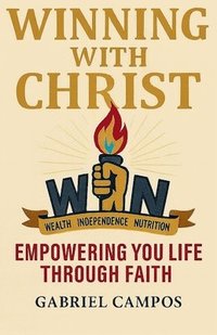 bokomslag Winning With Christ: Empowering Your Life through Faith