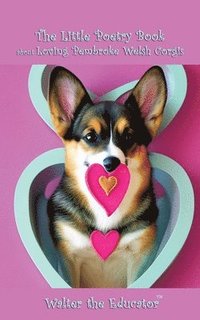 bokomslag The Little Poetry Book about Loving Pembroke Welsh Corgis