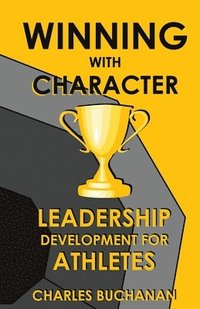 bokomslag Winning with Character: Leadership Development for Athletes