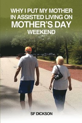 Why I put my mother in Assisted Living on Mother's Day Weekend 1