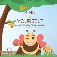 bokomslag Bee Kind to Yourself - And Don't Forget to Fill Your Honey Jar