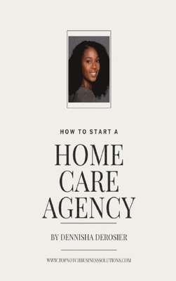 bokomslag How To Start A Home Care Agency