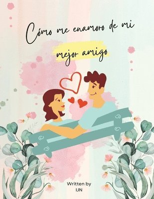 I J N, I. J. N - Cómo me enamoro de mi mejor amigo, Häftad