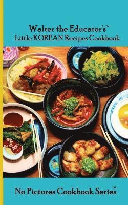 Walter the Educator - Walter the Educator's Little Korean Recipes Cookbook, Häftad