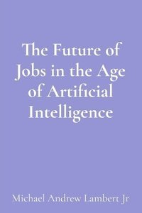 bokomslag Future of Jobs in the Age of Artificial Intelligence