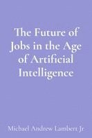 bokomslag The Future of Jobs in the Age of Artificial Intelligence