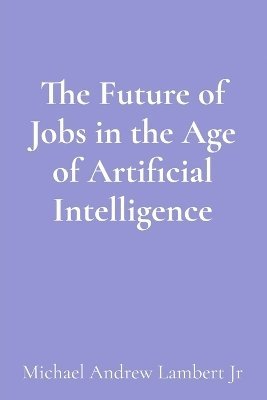 bokomslag Future of Jobs in the Age of Artificial Intelligence