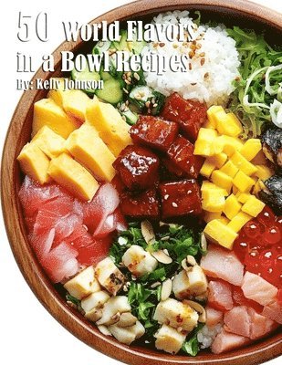 bokomslag 50 World Flavors in a Bowl Recipes