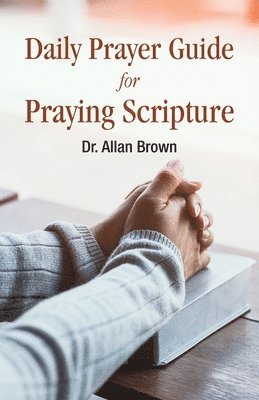 Allan Brown - Daily Prayer Guide for Praying Scripture, Häftad