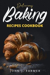 bokomslag Delicious Baking Recipes Cookbook