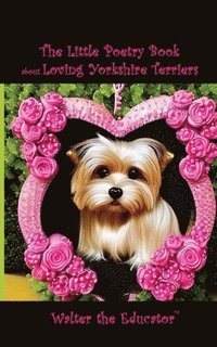 bokomslag Little Poetry Book about Loving Yorkshire Terriers