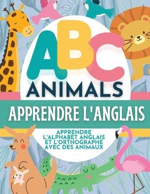 ABC Animals Apprendre L'Anglais - Apprendre L'Alphabet Anglais et L'Orthographe Avec Des Animaux 1
