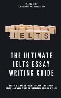 bokomslag The Ultimate IELTS Essay Writing Guide