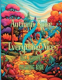 bokomslag Autumn Spice & Everything Nice Fall Scenery Coloring Book