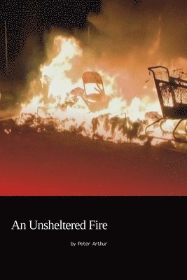 An Unsheltered Fire 1