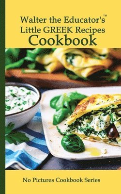 Walter the Educator's Little Greek Recipes Cookbook 1