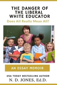 bokomslag The Danger of the Liberal White Educator