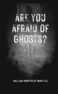 Are You Afraid of Ghosts?