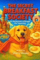 bokomslag The Secret Breakfast Society: An Adventure of Booger the Superdog