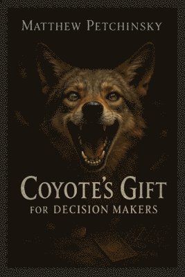 Matthew Petchinsky - Coyote's Gift for Decision Makers, Häftad