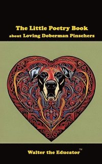 bokomslag The Little Poetry Book about Loving Doberman Pinschers