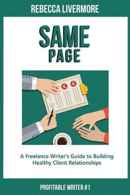 bokomslag Same Page: A Freelance Writer's Guide to Building Healthy Client Relationships