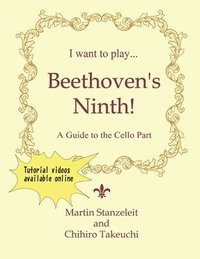 bokomslag I Want to Play ... Beethoven's Ninth!: A Guide to the Cello Part