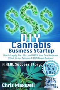 bokomslag DIY Cannabis Business Startup: How to Legally Start, Run, and GROW Your Own Marijuana (Weed, Hemp, Cannabis & CBD) Based Business: A REAL Success Sto