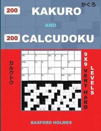 bokomslag 200 Kakuro and 200 Calcudoku 9x9 Very Hard Levels.: Kakuro 17x17 + 18x18 + 19x19 + 20x20 and Calcudoku Very Hard Version of Sudoku Puzzles. Holmes Pre